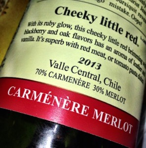 Carmenere with a splash of Merlot—just to mix it up a little...